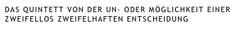 Das Quintett von der Un- oder Möglichkeit einer zweifellos zweifelhaften Entscheidung